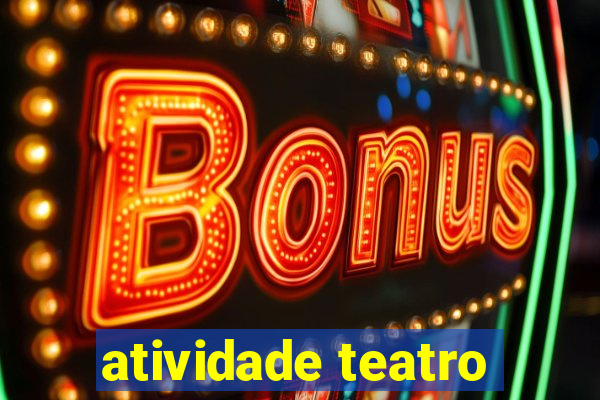 atividade teatro